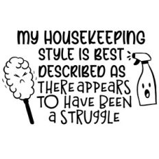 My housekeeping style is best described as struggle