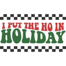 I Put the Ho in Holiday