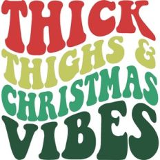 Thick Thighs and Christmas Vibes