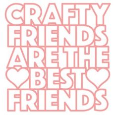 crafty friends are the best friends