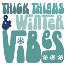 Thick Thighs and Winter Vibes