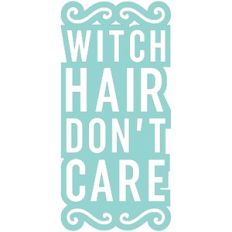 Witch Hair Don't Care