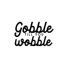Gobble Till You Wobble SVG