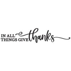 In All Things Give Thanks