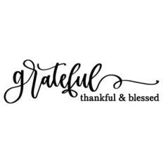 Grateful Thankful and Blessed