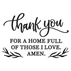 Thank You For A Home Full Of Those I Love Amen