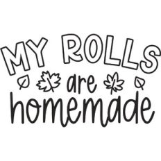 My Rolls are Homemade