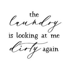 the laundry is looking at me dirty again