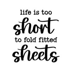 life is too short to fold fitted sheets