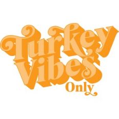 Turkey Vibes Only