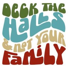Deck The Halls and Not Your Family