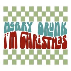 Merry Drunk I'm Christmas