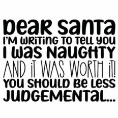 Dear Santa I'm Writing To Let You Know I Was Naughty...