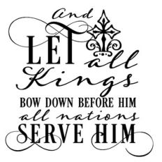 And let all Kings Bow Down Before Him All nations Serve Him