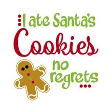 I Ate Santa's Cookies No Regrets