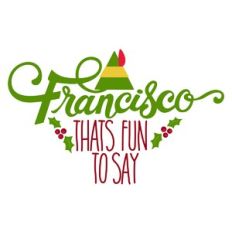 Francisco Thats Fun to Say