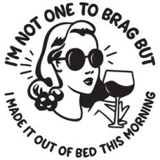 I'm not one to brag but I made it out of bed this morning