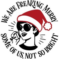 We are Freaking Merry, some of us not so bright