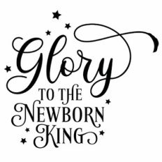 Glory To The Newborn King Quote