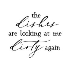 the dishes are looking at me dirty again
