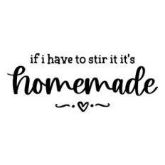 if i have to stir it it's homemade