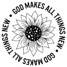 God Makes All Things New Sunflower Quote Circle