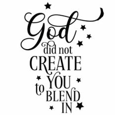God Did Not Create You To Blend In Quote