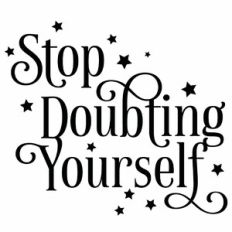 Stop Doubting Yourself Quote