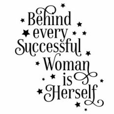 Behind Every Successful Woman Is Herself Quote