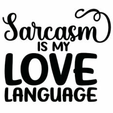 Sarcasm Is My Love Language Quote