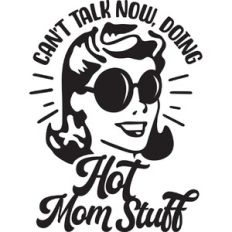 Can't talk now, doing hot mom stuff