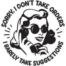 Sorry I don't take Orders I barely take suggestions
