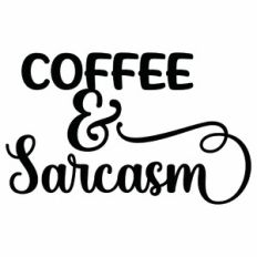 Coffee and Sarcasm Quote