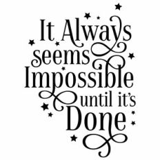 It Always Seems Impossible Until It's Done Quote