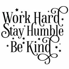 Work Hard Stay Humble Be Kind Quote