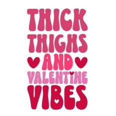 Thick Thighs and Valentine Vibes