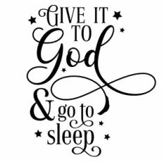 Give It To God and Go To Sleep Quote