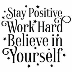 Stay Positive Work Hard Believe In Yourself Quote