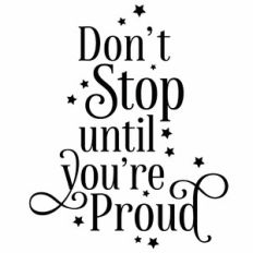 Don't Stop Until You're Proud Quote