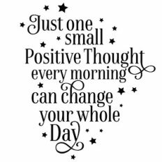 Just One Small Positive Thought Every Morning Can Change Your Whole Da