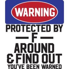Warning Protected By F around and find out
