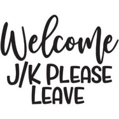 Welcome J/K please leave