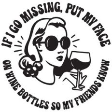 If I go missing put my face on wine bottles so my friends know
