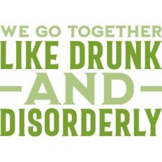 Drunk and Disorderly
