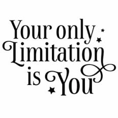 Your Only Limitation Is You Quote