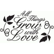 all things grow with love