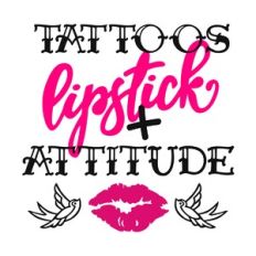 Tattoos Lipstick and Attitude