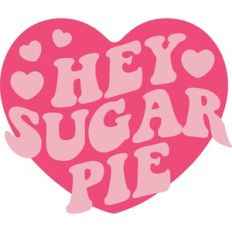 hey sugar pie