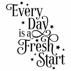 Every Day Is A Fresh Start Quote