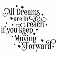 All Dreams Are In Reach If You Keep Moving Forward Quote